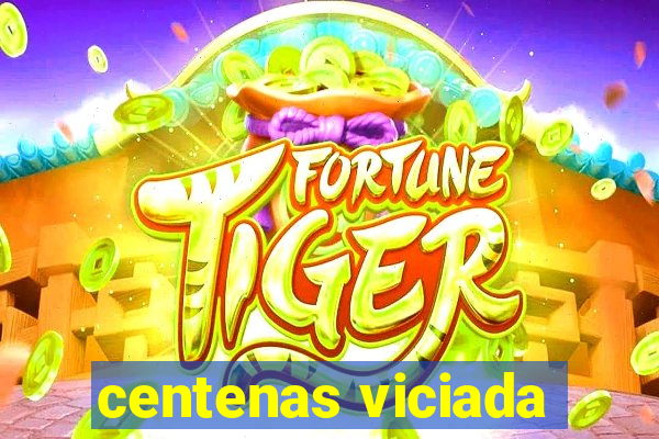 centenas viciada